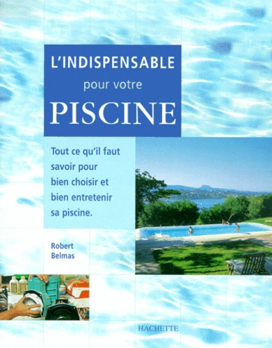 Robert Belmas - L'indispensable pour votre piscine.