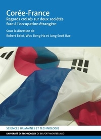 Robert Belot et Bong Ha Woo - Corée-France - Regards croisés sur deux sociétés face à l'occupation étrangère.