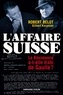 Robert Belot et Gilbert Karpman - L'Affaire suisse - La Résistance a-t-elle trahi de Gaulle ?.