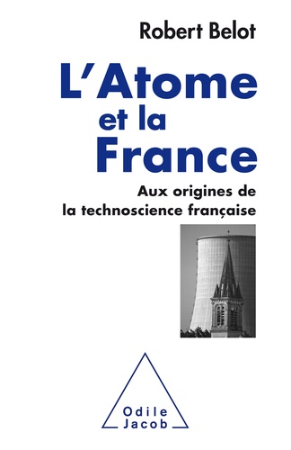 L'atome et la France. Aux origines de la technoscience française