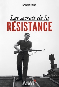 Robert Belot et Robert Belot - Les secrets de la Résistance.