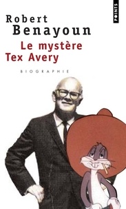 Robert Benayoun - Le mystère Tex Avery.