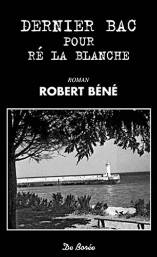 Robert Béné - Dernier bac pour Ré la Blanche.