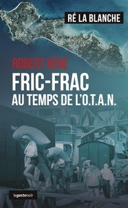 Robert Béné - Fric-Frac au temps de l'OTAN - roman.