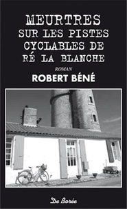 Robert Béné - Meurtres sur les pistes cyclables de Ré la blanche.