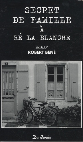 Robert Béné - Secret de famille à Ré la Blanche.