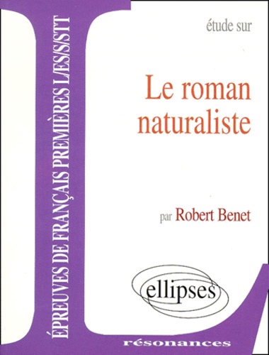 Robert Benet - Étude sur le roman naturaliste.