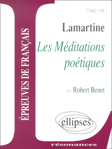 Robert Benet - Etude sur Les Méditations poétiques, Lamartine.