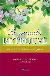 Robert Benson - Le paradis retrouvé - Une véritable initiation au monde spirituel.