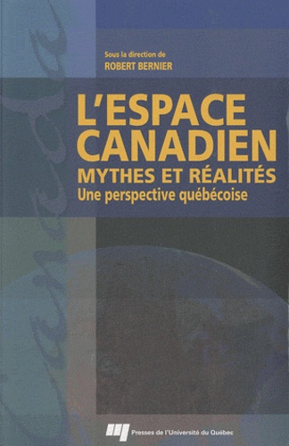 Robert Bernier - L'espace canadien : mythes et réalités - Une perspective québécoise.