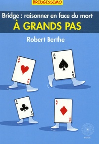 Robert Berthe - A grands pas - Raisonner en face du mort.