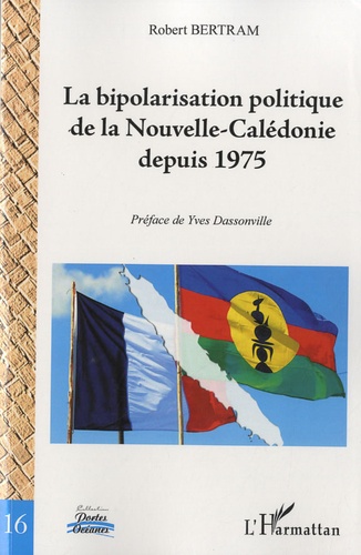 Robert Bertram - La bipolarisation politique de la Nouvelle-Calédonie depuis 1975.