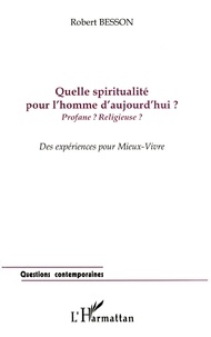 Robert Besson - Quelle Spiritualite Pour L'Homme D'Aujourd'Hui ? Profane ? Religieuse ?.