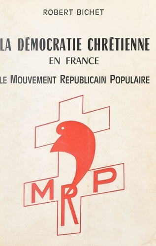La démocratie chrétienne en France. Le mouvement républicain populaire