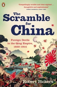 Robert Bickers - The Scramble for China - Foreign Devils in the Qing Empire, 1832-1914.