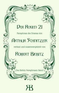 Robert Biebitz - Der Reigen 21 - Paraphrase des Dramas von Arthur Schnitzler.