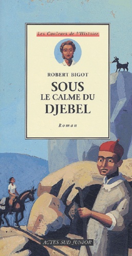 Robert Bigot - Sous Le Calme Du Djebel.