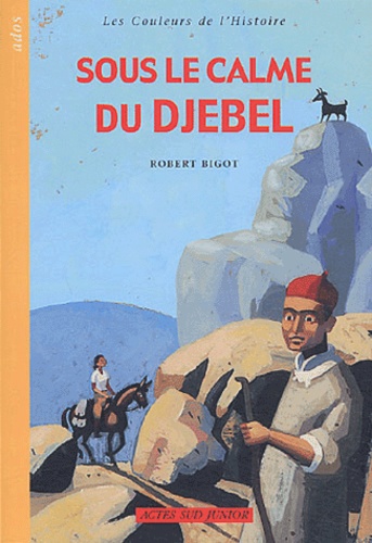 Robert Bigot - Sous le calme du djebel.