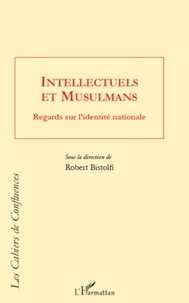 Robert Bistolfi - Intellectuels et musulmans - Regards sur l'identité nationale.