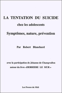 Robert Blanchard - La tentation du suicide chez les adolescents. - Symptômes, nature, prévention.