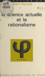 Robert Blanché et Jean Lacroix - La science actuelle et le rationalisme.