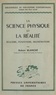 Robert Blanché et Félix Alcan - La science physique et la réalité - Réalisme, positivisme, mathématisme.