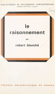 Robert Blanché et Félix Alcan - Le raisonnement.