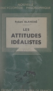 Robert Blanché et Emile Bréhier - Les attitudes idéalistes.