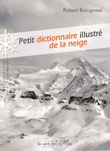 Robert Bolognesi - Petit dictionnaire illustré de la neige.
