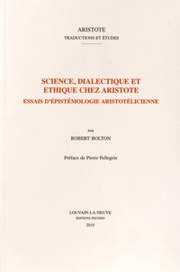 Robert Bolton - Science, dialectique et éthique chez Aristote - Essais d'épistémologie aristotélicienne.