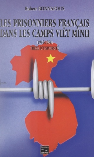 Les prisonniers de guerre du Corps expéditionnaire français en Extrême-Orient dans les camps Viêt Minh, 1945-1954. Thèse pour le Doctorat d'université