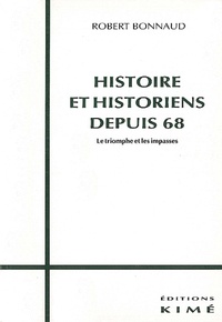 Robert Bonnaud - Histoire et historiens depuis 68 - Le triomphe et les impasses.