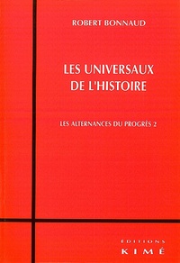Robert Bonnaud - Les alternances du progrès - Volume 2, Les universaux de l'histoire.