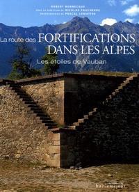 Robert Bornecque - La route des fortifications dans les Alpes - Les étoiles de Vauban.