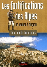 Robert Bornecque - Les fortifications des Alpes - De Vauban à Maginot.