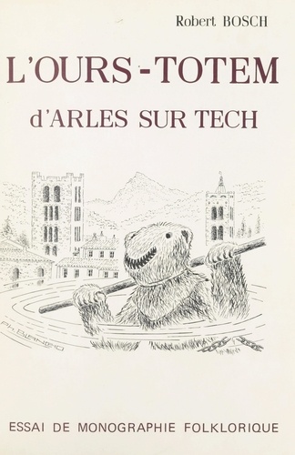 L'ours-totem d'Arles-sur-Tech. Essai de monographie folklorique