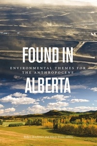 Robert Boschman et Mario Trono - Found in Alberta - Environmental Themes for the Anthropocene.