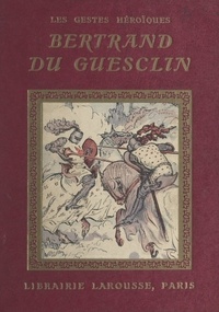Robert Bossuat et Henri de Nolhac - Bertrand du Guesclin - 4 planches hors texte en couleurs et 46 compositions en noir par Henri de Nolhac.