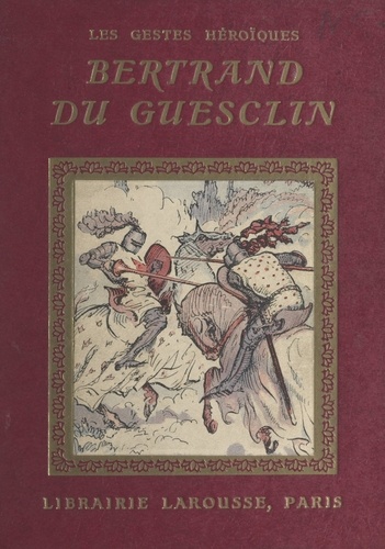 Bertrand du Guesclin. 4 planches hors texte en couleurs et 46 compositions en noir par Henri de Nolhac