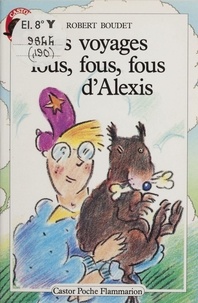 Robert Boudet - Les Voyages fous, fous, fous d'Alexis.