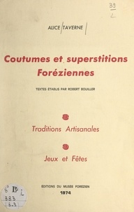 Robert Bouiller et Alice Taverne - Coutumes et superstitions foréziennes (8-9). Traditions artisanales, jeux et fêtes.