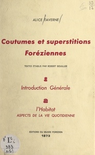 Robert Bouiller et Alice Taverne - Coutumes et superstitions foréziennes. Introduction générale (1). L'habitat, aspects de la vie quotidienne (2).