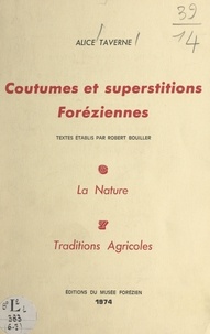 Robert Bouiller et Alice Taverne - Coutumes et superstitions foréziennes. La nature (6). Traditions agricoles (7).