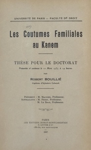 Robert Bouillié et  Faculté de droit de l'Universi - Les coutumes familiales au Kanem - Thèse pour le Doctorat présentée et soutenue le 10 mars 1937, à 14 heures.