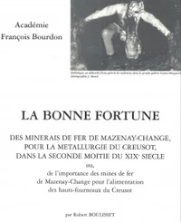 La bonne fortune des minerais de fer Mazenay-Change pour la métallurgie du Creusot dans la seconde moitié du XIXe siècle ou, de l'importance des mines de fer Mazenay-Change pour l'alimentation des hauts-fourneaux du Creusot