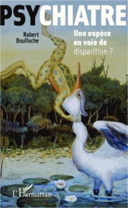 Robert Boulloche - Psychiatre, une espèce en voie de disparition ?.