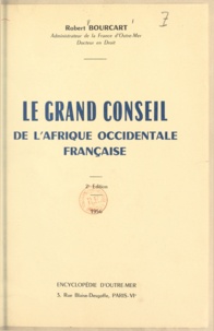 Robert Bourcart et Pierre François Gonidec - Le grand Conseil de l'Afrique occidentale française.