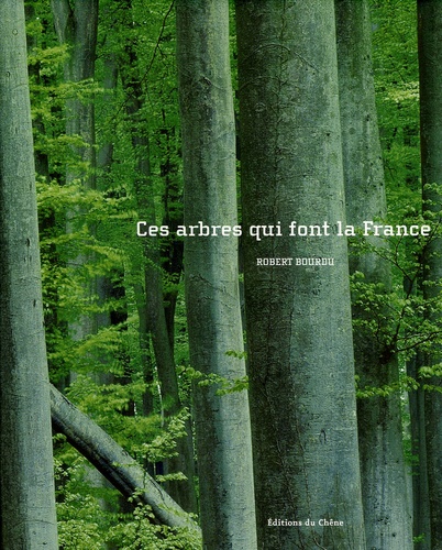 Robert Bourdu - Ces arbres qui font la France.