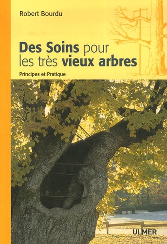 Robert Bourdu - Des Soins pour les Très Vieux Arbres - Principes et Pratique.