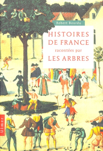 Robert Bourdu - Histoires de France racontées par les arbres.